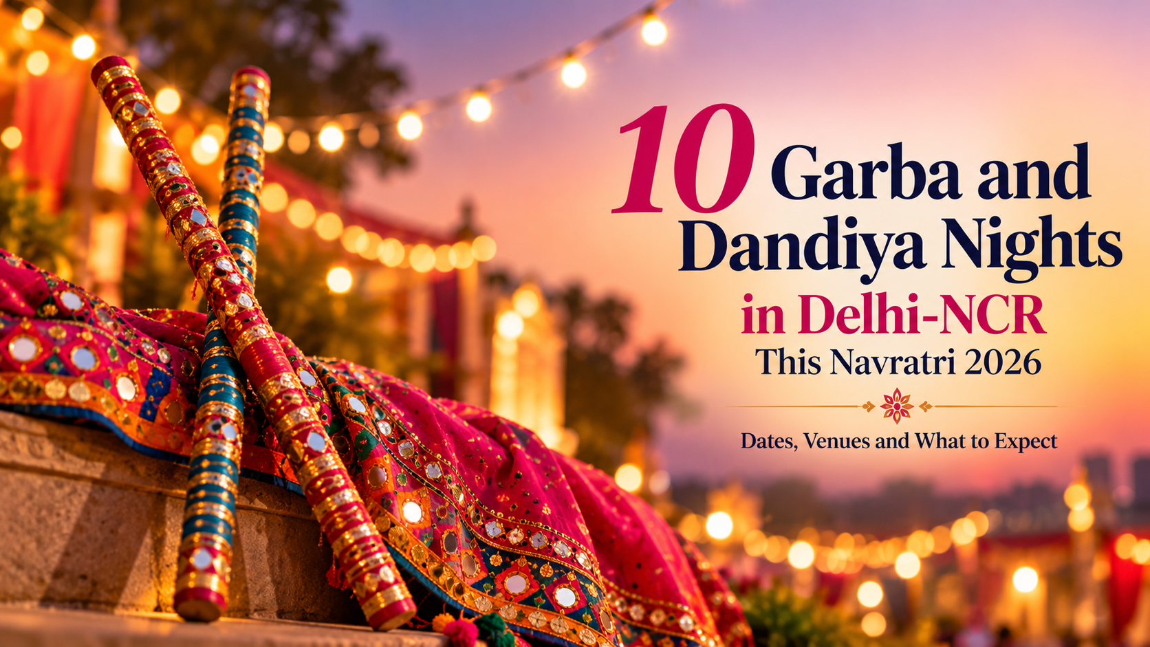 10 Garba and Dandiya Nights in Delhi-NCR This Navratri 2026: Dates, Venues and What to Expect